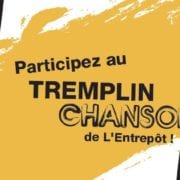 TREMPLIN CHANSON DE L’ENTREPÔT