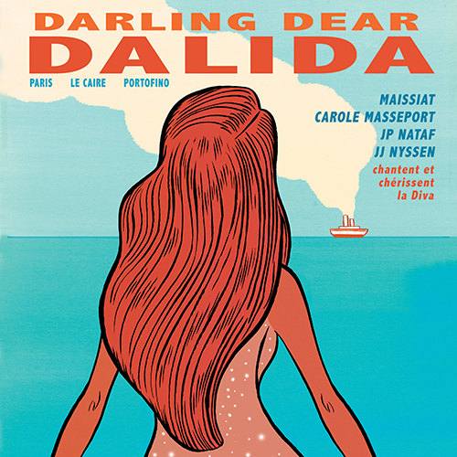 LE HAILLAN CHANTE / DARLING DEAR DALIDA – PARIS, LE CAIRE, PORTOFINO